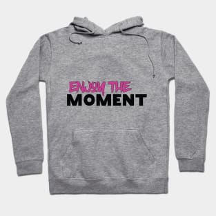 Enjoy The Moment Hoodie